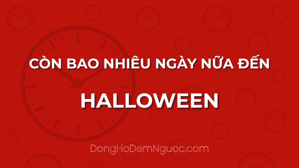 Còn bao nhiêu ngày nữa đến Halloween