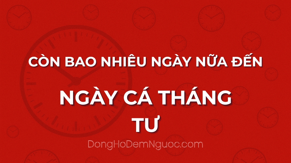 Còn bao nhiêu ngày nữa đến Ngày Cá Tháng Tư