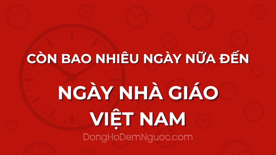 Còn bao nhiêu ngày nữa đến Ngày Nhà Giáo Việt Nam