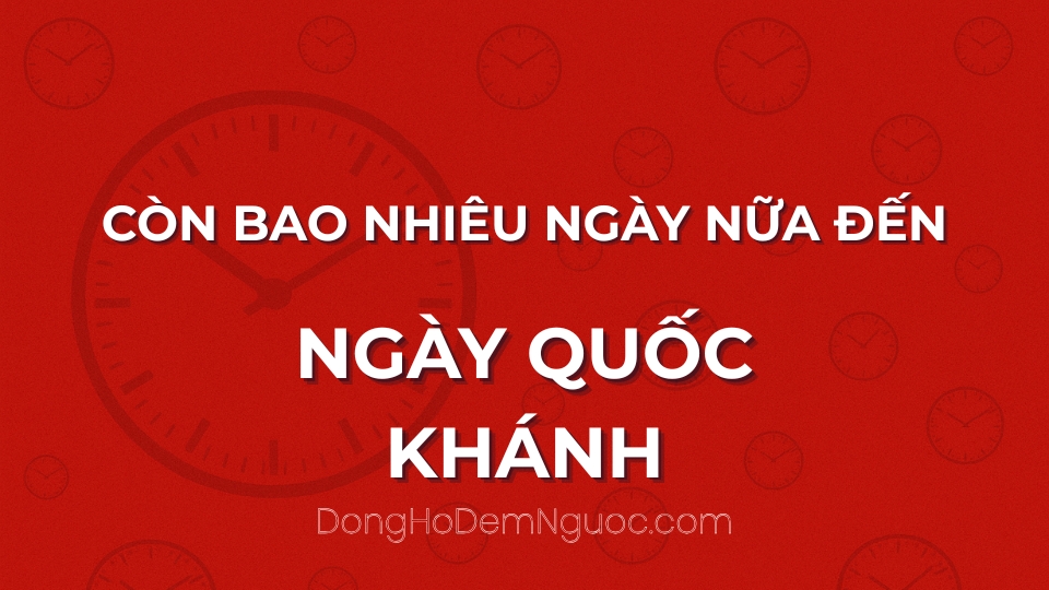 Còn bao nhiêu ngày nữa đến Ngày Quốc Khánh